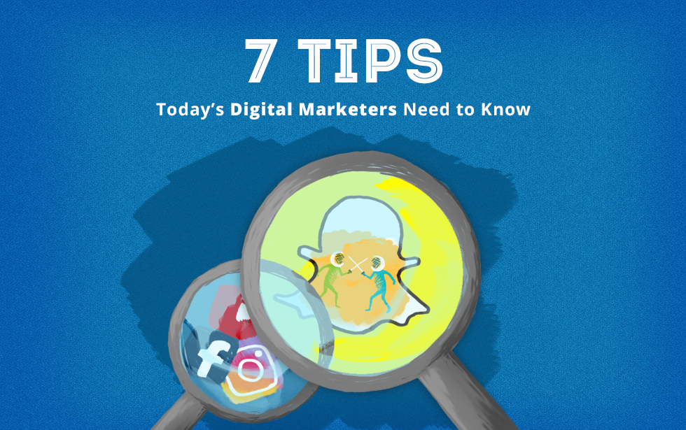 7 Tips Today’s Digital Marketers Need to Know